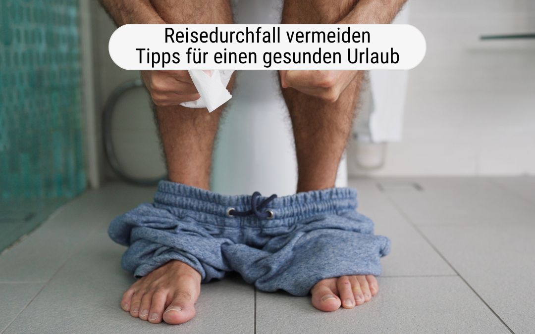 Reisedurchfall vermeiden: Tipps für einen gesunden Darm im Urlaub